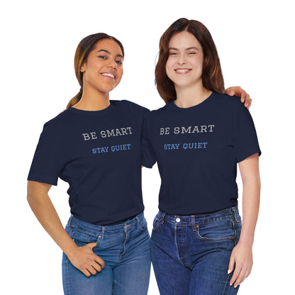 Bold Design Tee,Funny Tee Neutral Gender,Sarcastic Shirt.Gift for Friends. 'Be Smart Stay Quiet'