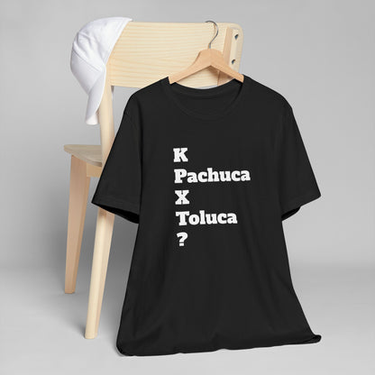 Funny Unisex T Shirt,Mexican Humor Shirt, Best Gift for Friends, Hispanic Jokes T shirt.K Pachuca X Toluca?